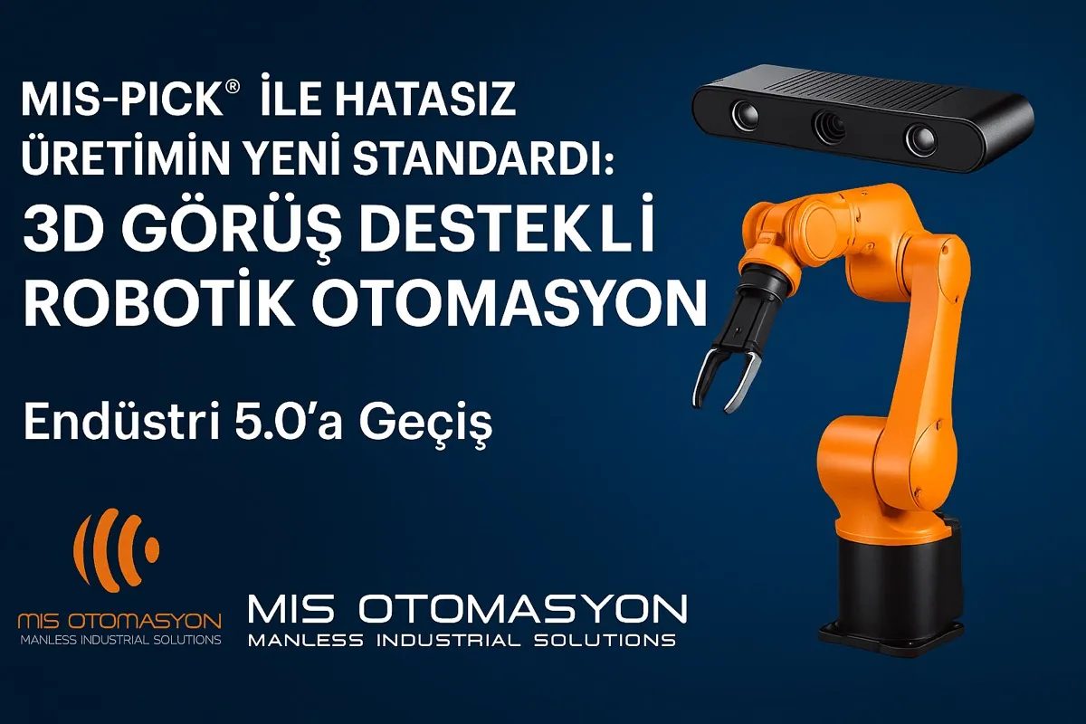 MIS-PICK® ile Hatasız Üretimin Yeni Standardı: 3D Görüş Destekli Robotik Otomasyon